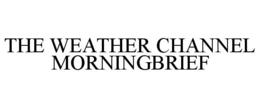 THE WEATHER CHANNEL MORNINGBRIEF trademark