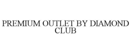 PREMIUM OUTLET BY DIAMOND CLUB trademark