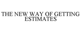 THE NEW WAY OF GETTING ESTIMATES trademark