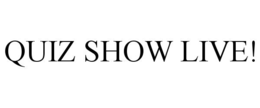 QUIZ SHOW LIVE! trademark