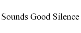 SOUNDS GOOD SILENCE trademark