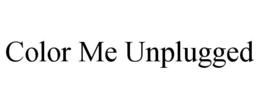 COLOR ME UNPLUGGED trademark