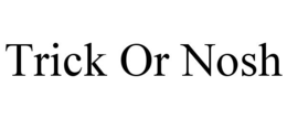 TRICK OR NOSH trademark