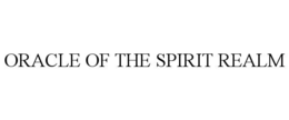ORACLE OF THE SPIRIT REALM trademark