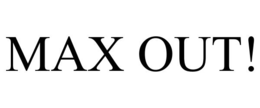 MAX OUT! trademark