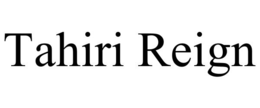 TAHIRI REIGN trademark
