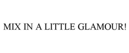 MIX IN A LITTLE GLAMOUR! trademark