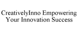 CREATIVELYINNO EMPOWERING YOUR INNOVATION SUCCESS trademark
