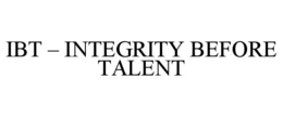 IBT – INTEGRITY BEFORE TALENT trademark