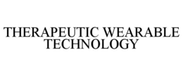 THERAPEUTIC WEARABLE TECHNOLOGY trademark