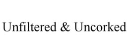 UNFILTERED & UNCORKED trademark