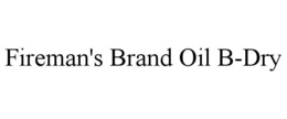 FIREMAN'S BRAND OIL B-DRY trademark