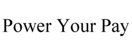 POWER YOUR PAY trademark