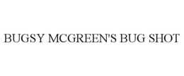 BUGSY MCGREEN'S BUG SHOT trademark
