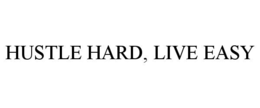 HUSTLE HARD, LIVE EASY trademark