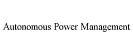 AUTONOMOUS POWER MANAGEMENT trademark