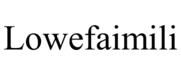 LOWEFAIMILI trademark