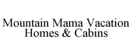 MOUNTAIN MAMA VACATION HOMES & CABINS trademark