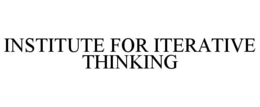 INSTITUTE FOR ITERATIVE THINKING trademark
