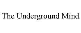 THE UNDERGROUND MIND trademark