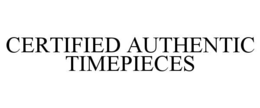 CERTIFIED AUTHENTIC TIMEPIECES trademark