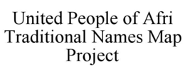 UNITED PEOPLE OF AFRI TRADITIONAL NAMES MAP PROJECT trademark