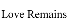 LOVE REMAINS trademark
