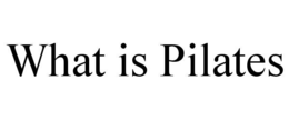 WHAT IS PILATES trademark