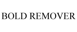 BOLD REMOVER trademark
