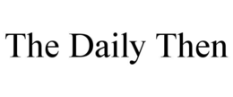 THE DAILY THEN trademark