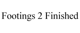 FOOTINGS 2 FINISHED trademark