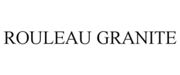 ROULEAU GRANITE trademark
