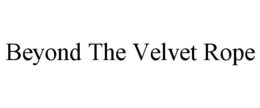 BEYOND THE VELVET ROPE trademark