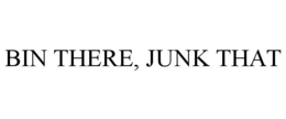BIN THERE, JUNK THAT trademark