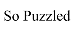SO PUZZLED trademark