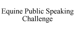 EQUINE PUBLIC SPEAKING CHALLENGE trademark