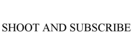 SHOOT AND SUBSCRIBE trademark