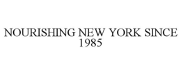 NOURISHING NEW YORK SINCE 1985 trademark