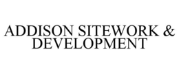 ADDISON SITEWORK & DEVELOPMENT trademark