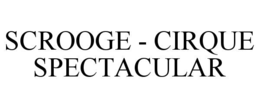 SCROOGE - CIRQUE SPECTACULAR trademark
