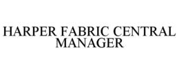 HARPER FABRIC CENTRAL MANAGER trademark