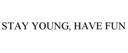 STAY YOUNG, HAVE FUN trademark