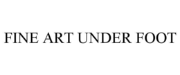 FINE ART UNDER FOOT trademark