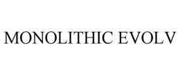 MONOLITHIC EVOLV trademark