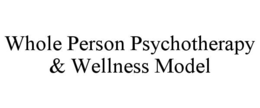 WHOLE PERSON PSYCHOTHERAPY & WELLNESS MODEL trademark