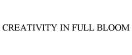 CREATIVITY IN FULL BLOOM trademark