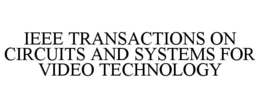 IEEE TRANSACTIONS ON CIRCUITS AND SYSTEMS FOR VIDEO TECHNOLOGY trademark