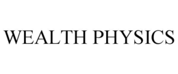 WEALTH PHYSICS trademark