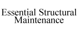 ESSENTIAL STRUCTURAL MAINTENANCE trademark