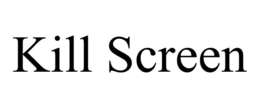 KILL SCREEN trademark